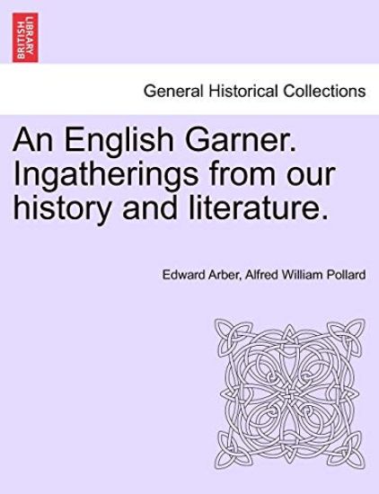 An English Garner. Ingatherings from Our History and Literature.