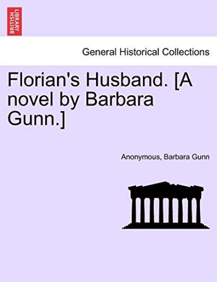 Florian's Husband. [A Novel by Barbara Gunn.]