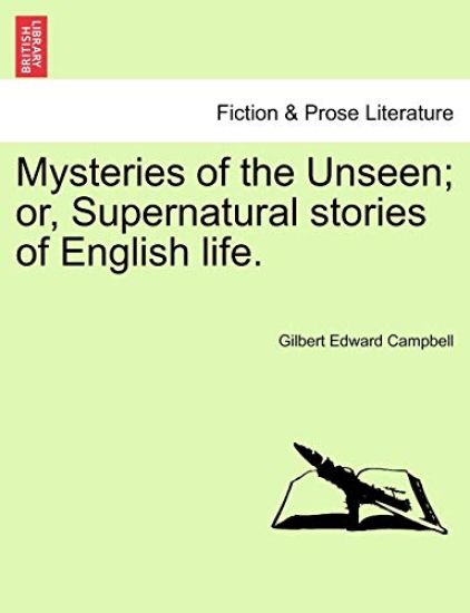 Mysteries of the Unseen; Or, Supernatural Stories of English Life.