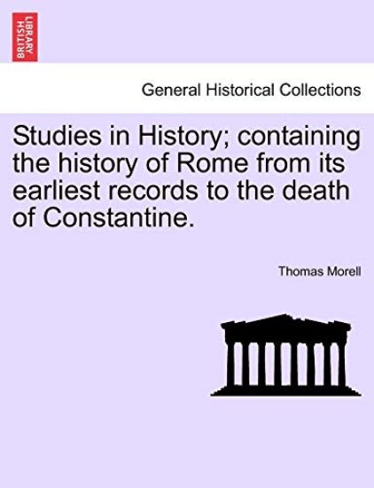 Studies in History; Containing the History of Rome from Its Earliest Records to the Death of Constantine.