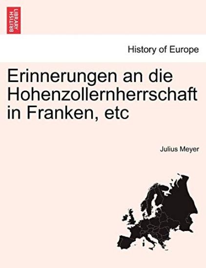 Erinnerungen an Die Hohenzollernherrschaft in Franken, Etc