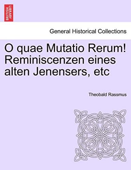 O Quae Mutatio Rerum! Reminiscenzen Eines Alten Jenensers, Etc