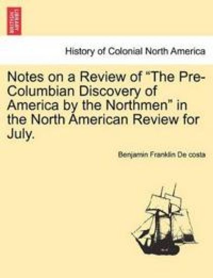 Notes on a Review of the Pre-Columbian Discovery of America by the Northmen in the North American Review for July.