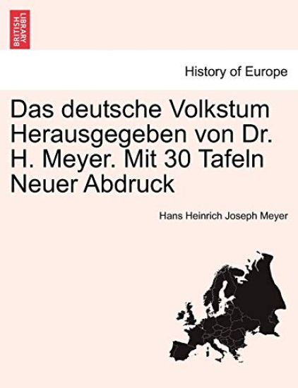 Das deutsche Volkstum Herausgegeben von Dr. H. Meyer. Mit 30 Tafeln Neuer Abdruck