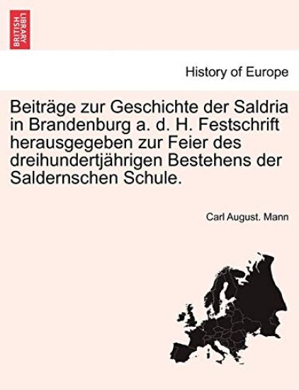 Beitr GE Zur Geschichte Der Saldria in Brandenburg A. D. H. Festschrift Herausgegeben Zur Feier Des Dreihundertj Hrigen Bestehens Der Saldernschen Schule.