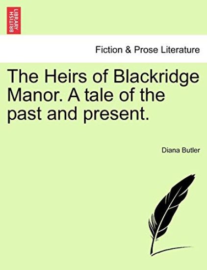 The Heirs of Blackridge Manor. a Tale of the Past and Present.