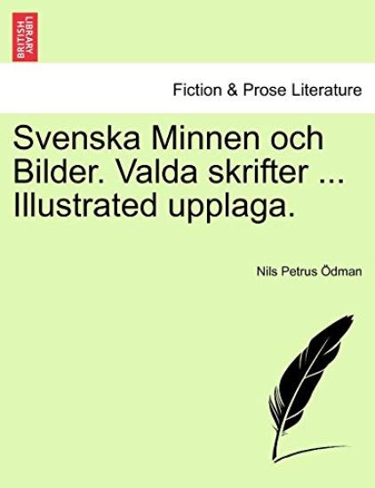 Svenska Minnen och Bilder. Valda skrifter ... Illustrated upplaga.