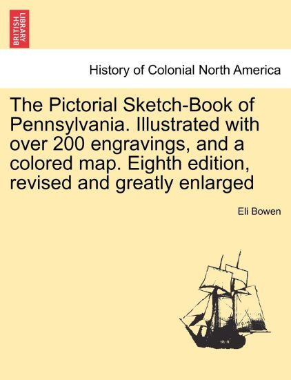 The Pictorial Sketch-Book of Pennsylvania. Illustrated with over 200 engravings, and a colored map. Eighth edition, revised and greatly enlarged