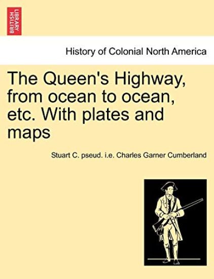 The Queen's Highway, from ocean to ocean, etc. With plates and maps