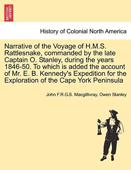 Narrative of the Voyage of H.M.S. Rattlesnake, Commanded by the Late Captain O. Stanley, During the Years 1846-50. to Which Is Added the Account of Mr. E. B. Kennedy's Expedition for the Exploration of the Cape York Peninsula, Vol. II