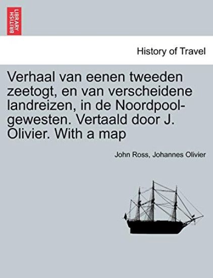 Verhaal Van Eenen Tweeden Zeetogt, En Van Verscheidene Landreizen, in de Noordpool-Gewesten. Vertaald Door J. Olivier. with a Map Derde Deel.