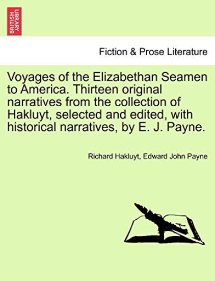 Voyages of the Elizabethan Seamen to America. Thirteen Original Narratives from the Collection of Hakluyt, Selected and Edited, with Historical Narratives, by E. J. Payne.