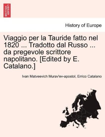 Viaggio Per La Tauride Fatto Nel 1820 ... Tradotto Dal Russo ... Da Pregevole Scrittore Napolitano. [Edited by E. Catalano.]