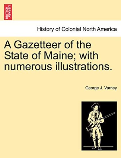A Gazetteer of the State of Maine; with numerous illustrations.