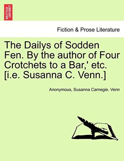 The Dailys of Sodden Fen. by the Author of Four Crotchets to a Bar, ' Etc. [I.E. Susanna C. Venn.]