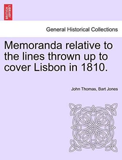 Memoranda Relative to the Lines Thrown Up to Cover Lisbon in 1810.