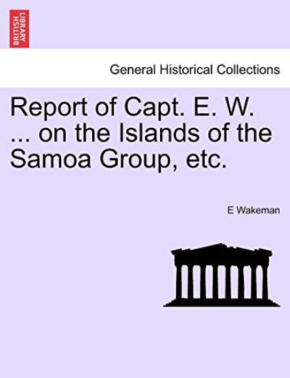 Report of Capt. E. W. ... on the Islands of the Samoa Group, Etc.