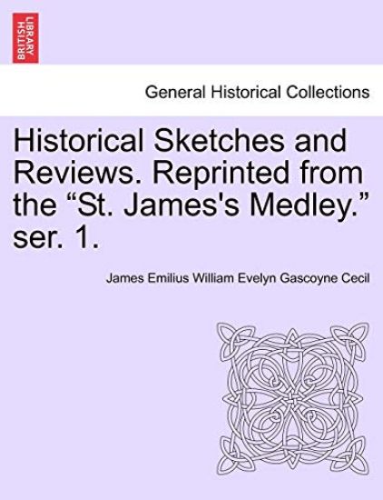 Historical Sketches and Reviews. Reprinted from the "St. James's Medley." Ser. 1.