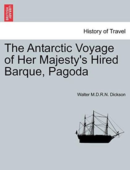 The Antarctic Voyage of Her Majesty's Hired Barque, Pagoda