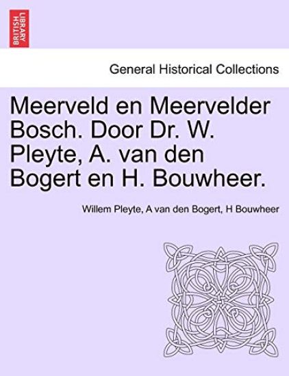 Meerveld En Meervelder Bosch. Door Dr. W. Pleyte, A. Van Den Bogert En H. Bouwheer.
