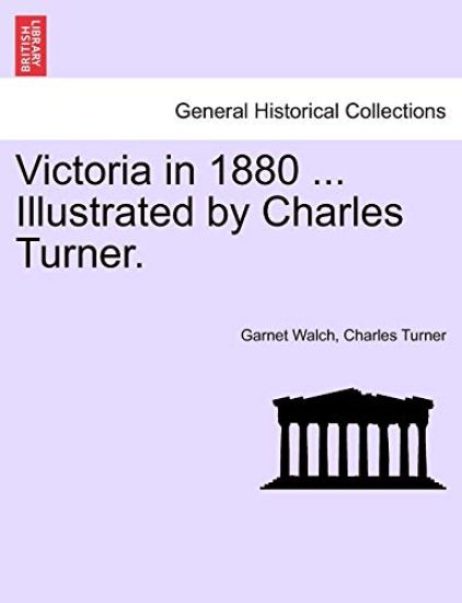 Victoria in 1880 ... Illustrated by Charles Turner.