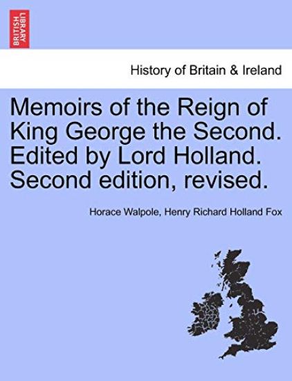 Memoirs of the Reign of King George the Second. Edited by Lord Holland. Vol. II. Second Edition, Revised.