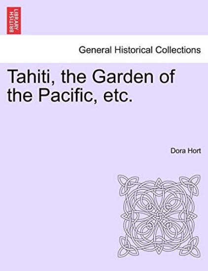 Tahiti, the Garden of the Pacific, Etc.