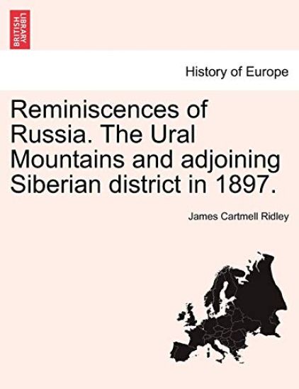 Reminiscences of Russia. the Ural Mountains and Adjoining Siberian District in 1897.