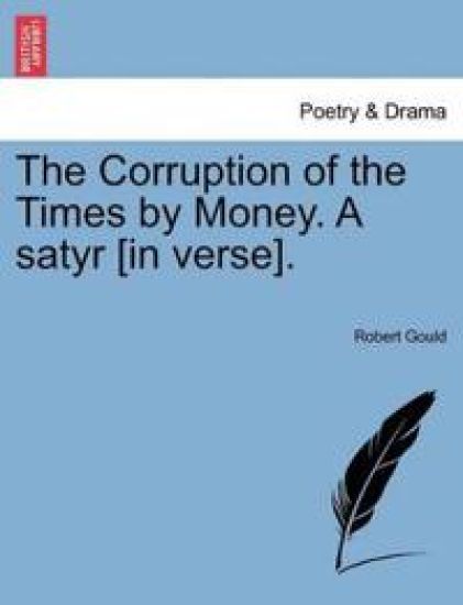 The Corruption of the Times by Money. a Satyr [in Verse].