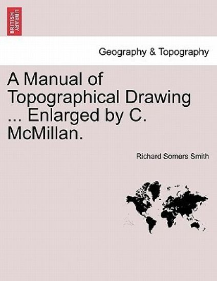 A Manual of Topographical Drawing ... Enlarged by C. McMillan.
