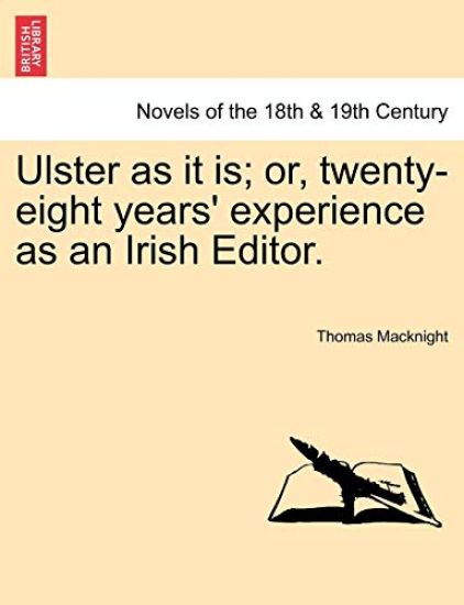 Ulster as It Is; Or, Twenty-Eight Years' Experience as an Irish Editor.