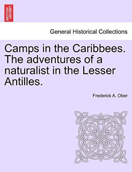Camps in the Caribbees. the Adventures of a Naturalist in the Lesser Antilles.