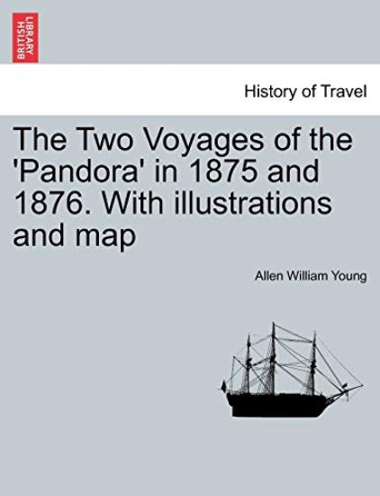 The Two Voyages of the 'Pandora' in 1875 and 1876. with Illustrations and Map
