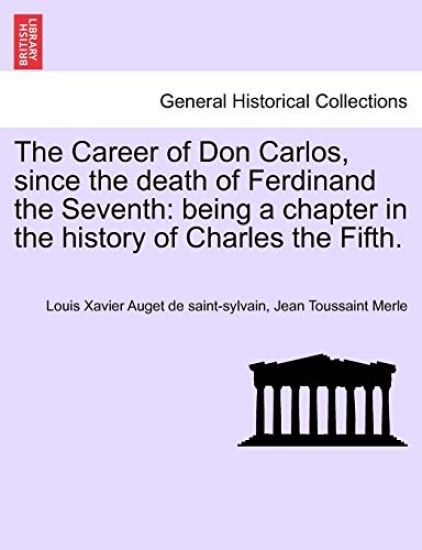 The Career of Don Carlos, Since the Death of Ferdinand the Seventh
