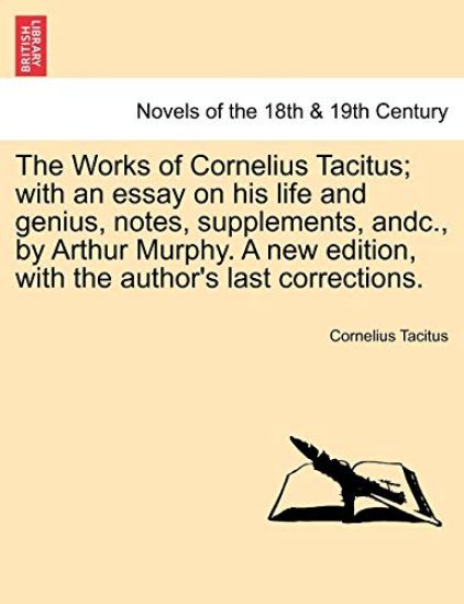 The Works of Cornelius Tacitus; with an essay on his life and genius, notes, supplements, andc., by Arthur Murphy. A new edition, with the author's last corrections. VOL. II