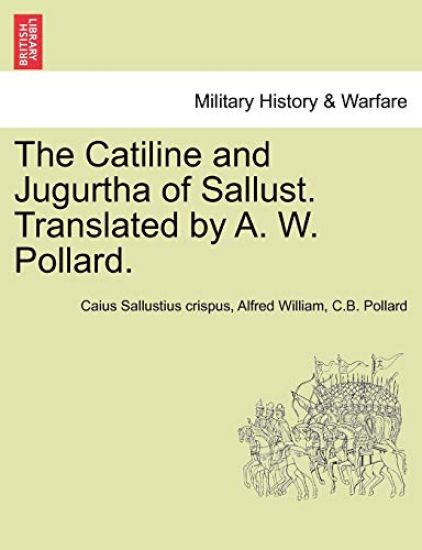 The Catiline and Jugurtha of Sallust. Translated by A. W. Pollard.
