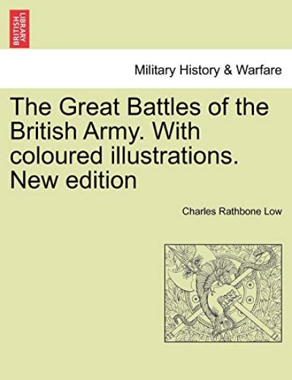 The Great Battles of the British Army. with Coloured Illustrations. New Edition