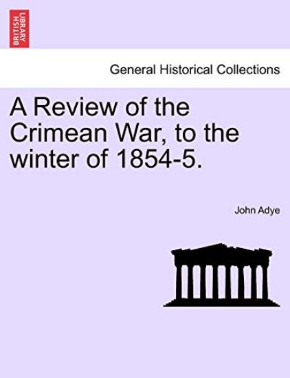 A Review of the Crimean War, to the Winter of 1854-5.