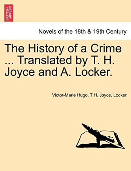 The History of a Crime ... Translated by T. H. Joyce and A. Locker. Vol. IV.