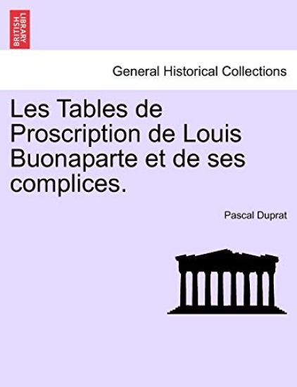 Les Tables de Proscription de Louis Buonaparte et de ses complices.