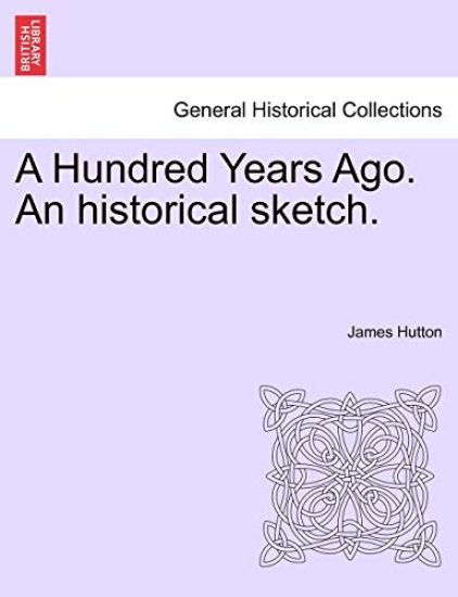 A Hundred Years Ago. an Historical Sketch.
