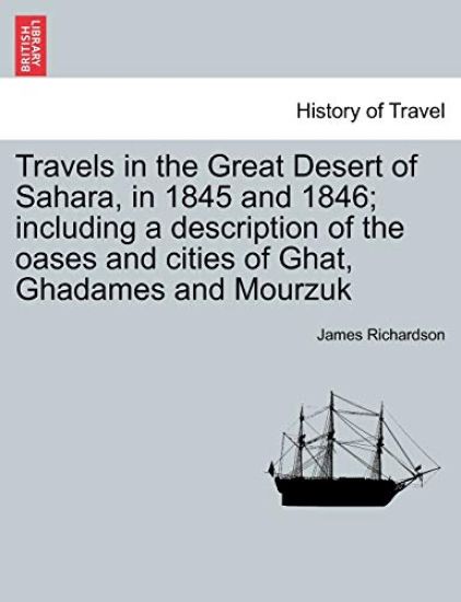 Travels in the Great Desert of Sahara, in 1845 and 1846; including a description of the oases and cities of Ghat, Ghadames and Mourzuk. Vol. II