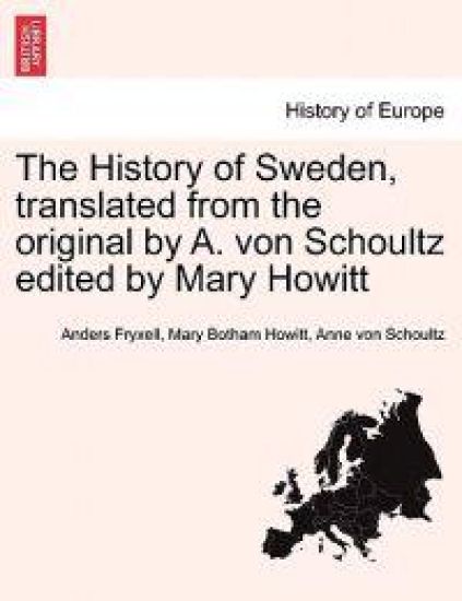 The History of Sweden, Translated from the Original by A. Von Schoultz Edited by Mary Howitt Vol. II.