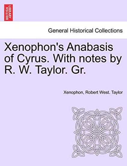 Xenophon's Anabasis of Cyrus. with Notes by R. W. Taylor. Gr. Book II
