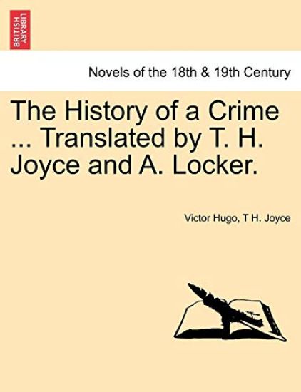 The History of a Crime ... Translated by T. H. Joyce and A. Locker. Vol. III