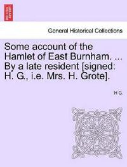 Some Account of the Hamlet of East Burnham. ... by a Late Resident [signed