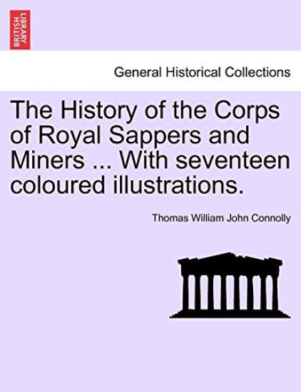 The History of the Corps of Royal Sappers and Miners ... with Seventeen Coloured Illustrations. Vol. II.