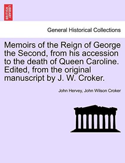 Memoirs of the Reign of George the Second, from his accession to the death of Queen Caroline. Edited, from the original manuscript by J. W. Croker. Vol. II