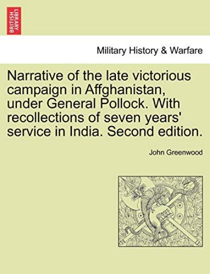 Narrative of the Late Victorious Campaign in Affghanistan, Under General Pollock. with Recollections of Seven Years' Service in India. Second Edition.