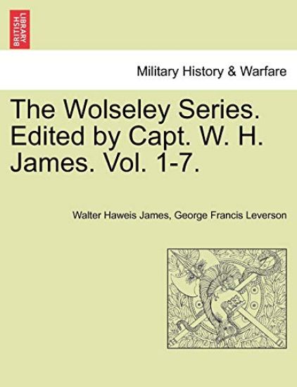 The Wolseley Series. Edited by Capt. W. H. James.